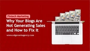 Fintech Marketing: Why Your Blogs Are Not Generating Sales and How to Fix It